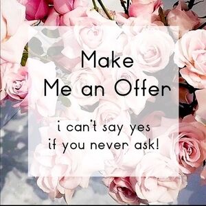 MAKE ME AN OFFER - I CAN'T SAY YES IF YOU DON'T ASK.